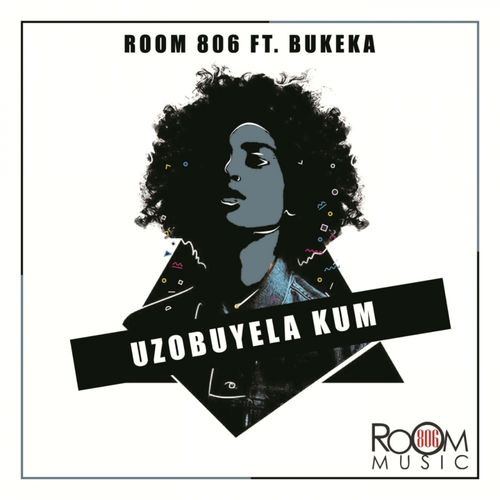Room 806 ft Bukeka - Uzobuyela Kum / Room 806 Music