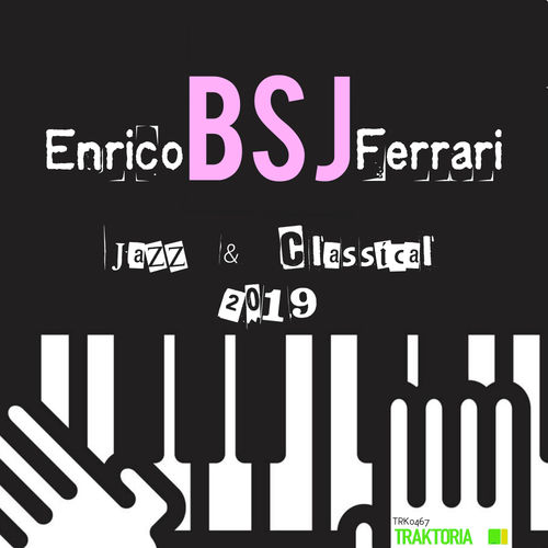 Enrico BSJ Ferrari - Jazz & Classical 2019 / Traktoria