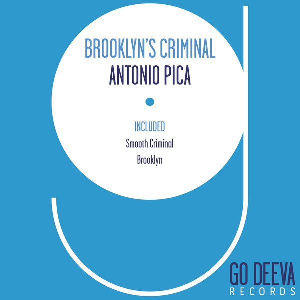 Antonio Pica - Brooklyn's Criminal / Go Deeva Records
