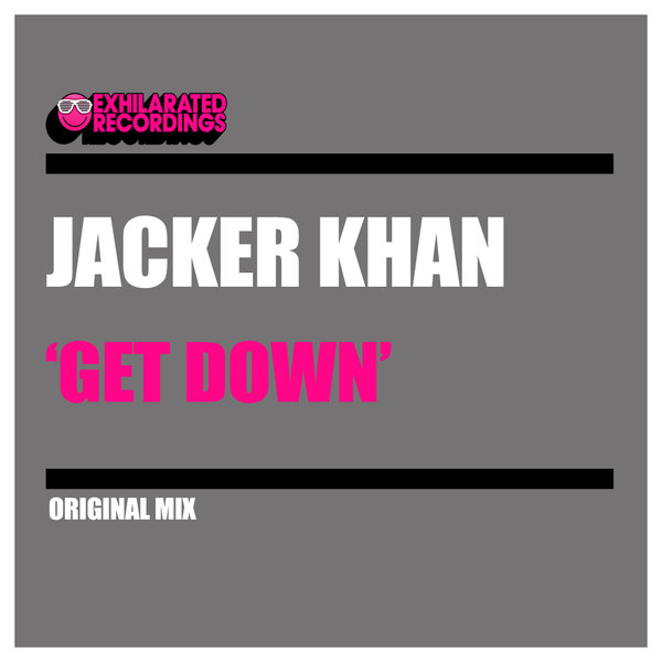 Jacker Khan - Get Down / Exhilarated Recordings