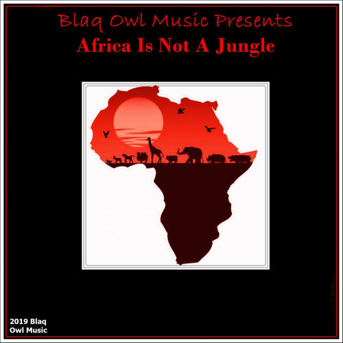 Blaq Owl - Africa Is Not A Jungle / Blaq Owl Music