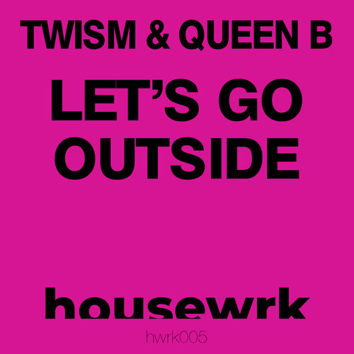 Twism & DJ Queen B - Let's Go Outside / Housewrk