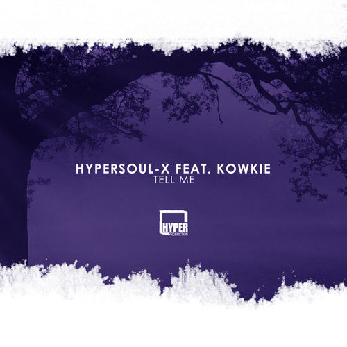 HyperSOUL-X ft Kowkie - Tell Me / Hyper Production (SA)