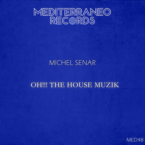 Michel Senar - Oh!!! The House Muzik / Mediterraneo Records