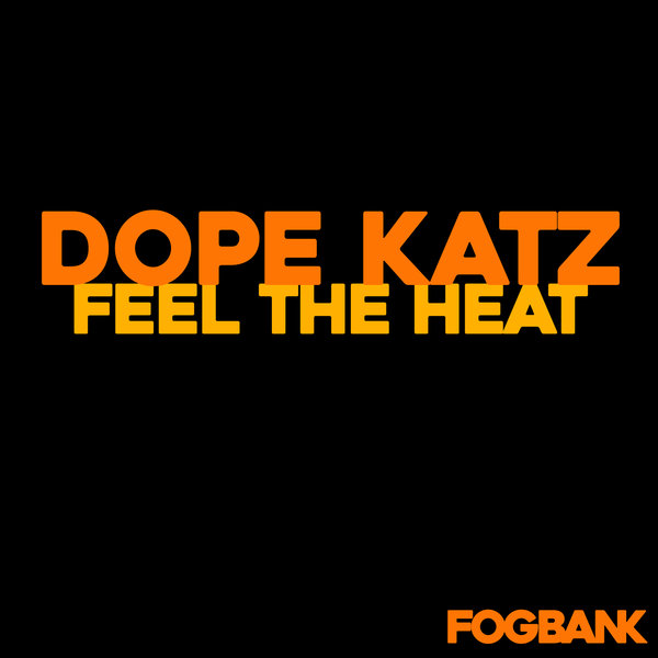 Dope Katz - Feel The Heat / Fogbank