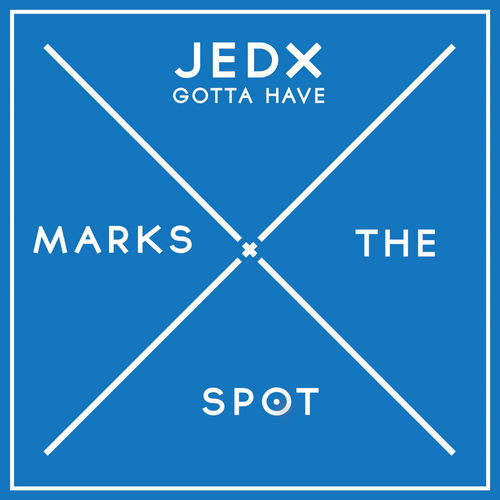 JedX - Gotta Have / Music Marks The Spot