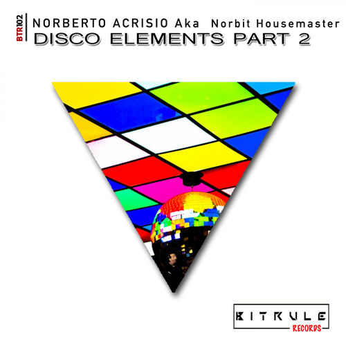 Norberto Acrisio aka Norbit Housemaster - Disco Elements, Pt. 2 / Bit Rule Records