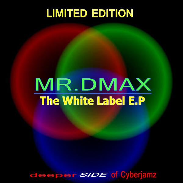 Mr. Dmax - The White Label E.P / Deeper Side of Cyberjamz Records