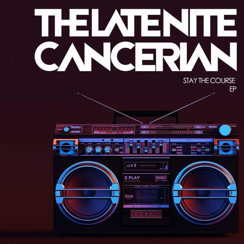 Late Nite Cancerian - Stay The Course - EP / Things We Make