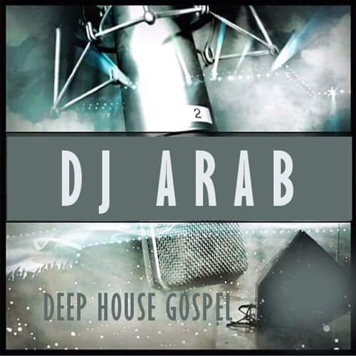 DJ Arab - Deep House Gospel / OneBeat Productions