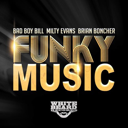 Bad Boy Bill, Milty Evans, Brian Boncher - Funky Music / Whitebeard Records