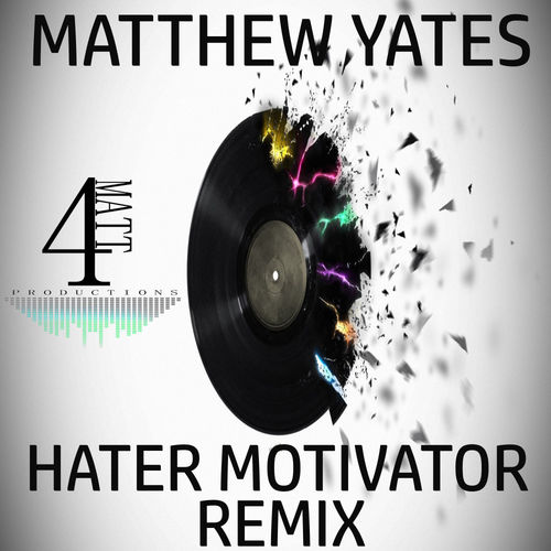 Matthew Yates - Hater Motivator (Remix) / 4Matt Productions