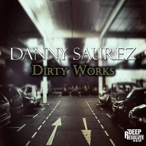 Danny Saurez - Dirty Works / Deep Resolute (Pty) Ltd