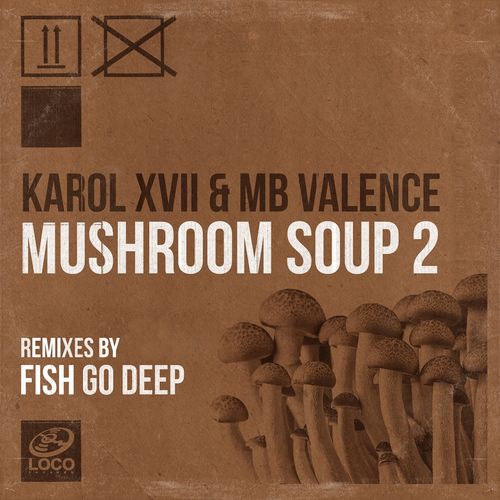 Karol XVII & MB Valence - Mushroom Soup 2 (Fish Go Deep Remixes) / Loco Records