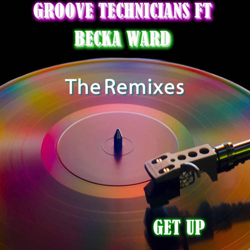 Groove Technicians - Get Up (The Remixes) / Groove Technicians Records