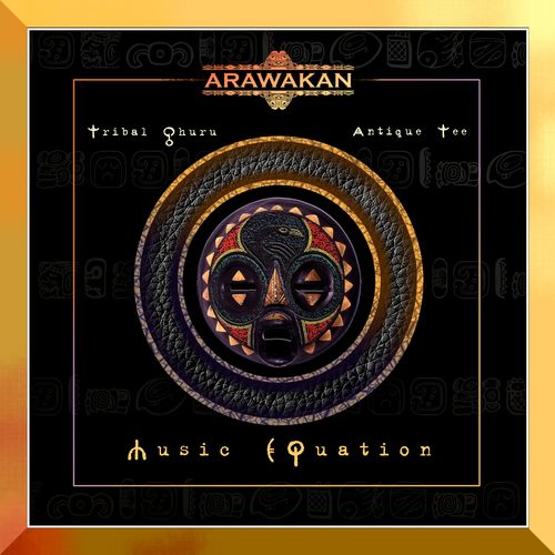 Tribal Ghuru, Antique Tee - Music EQuation / Arawakan
