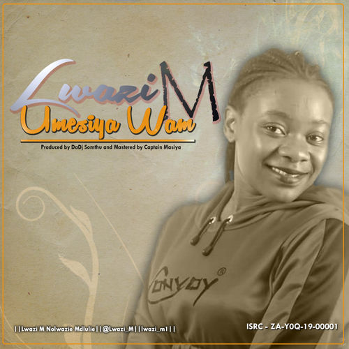 Lwazi M - Umesiya Wam / Deejay Soso Music