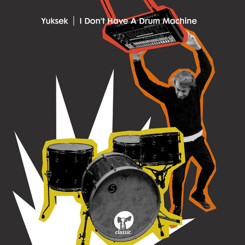 Yuksek - I Don't Have A Drum Machine / Classic Music Company