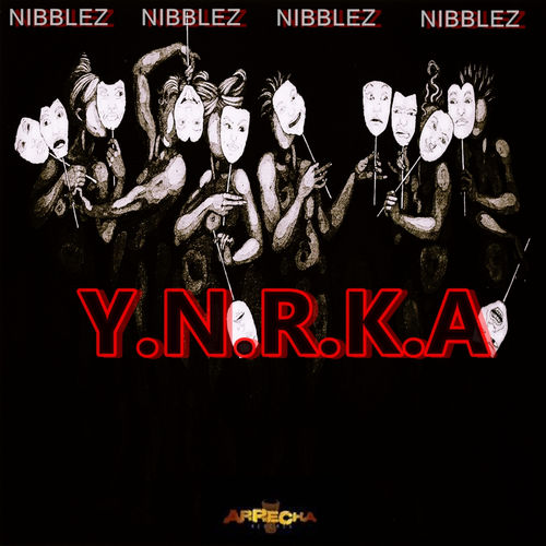 Nibblez - Y.N.R.K.A. / Arrecha Records