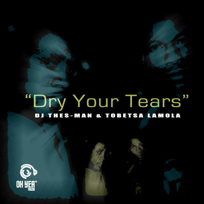 DJ Thes-Man & Tobetsa Lamola - Dry Your Tears / Ohyea Muziq