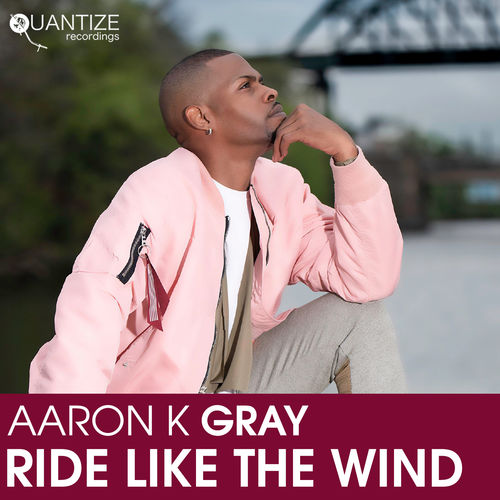 Aaron K. Gray - Ride Like The Wind / Quantize Recordings