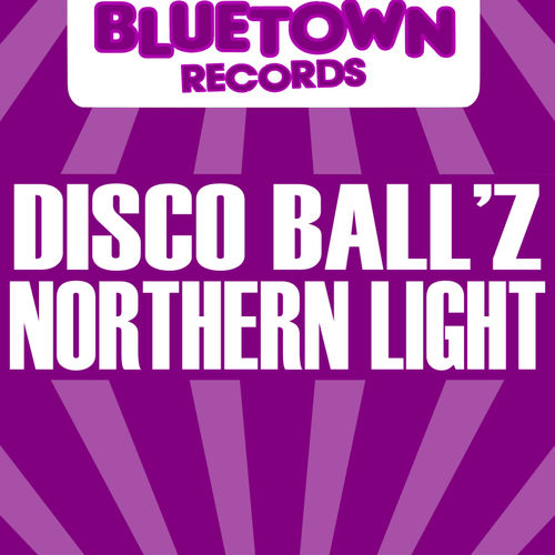 Disco Ball'z - Northern Light / Blue Town Records