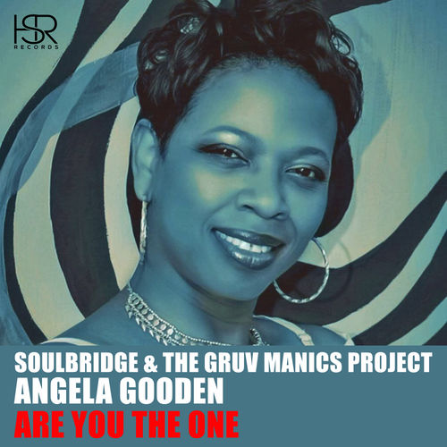 Soulbridge & The Gruv Manics Project, Angela Gooden - Are You The One / HSR Records