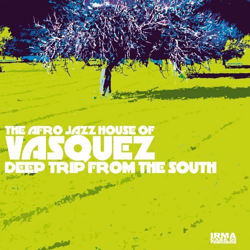 Vásquez - Deep Trip from the South / Irma Records