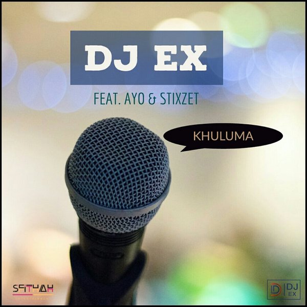 DJ Ex - Khuluma (feat. Ayo & Stixzet) / Sfithah Entertainment