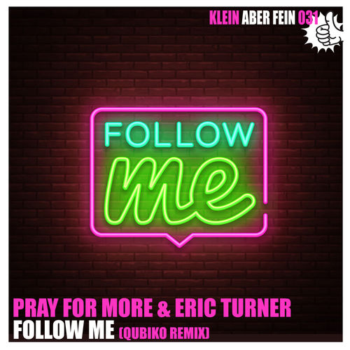 Pray For More & Eric Turner - Follow Me (Qubiko Remix) / Klein Aber Fein Records