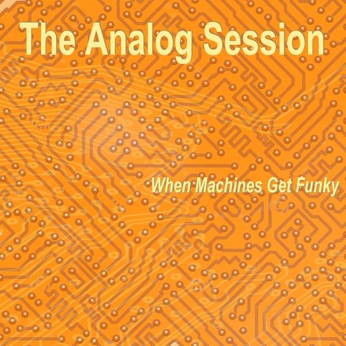 The Analog Session - When Machines Get Funky / Hot Elephant Music