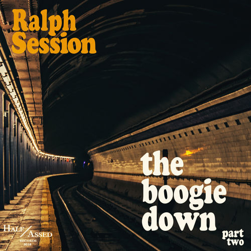 Ralph Session - The Boogie Down Part 2 / Half Assed