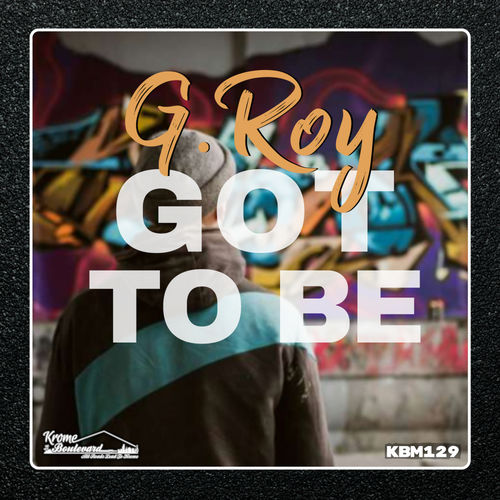 G.Roy - Got To Be / Krome Boulevard Music
