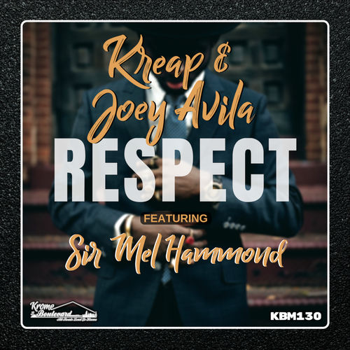 Kreap & Joey Avila feat. Sir Mel Hammond - Respect / Krome Boulevard Music