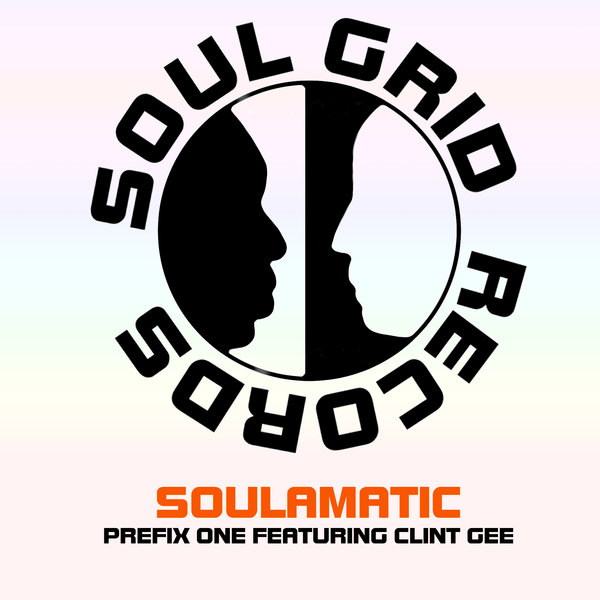 Prefix One feat. Clint Gee - Soulamatic / Soul Grid Records
