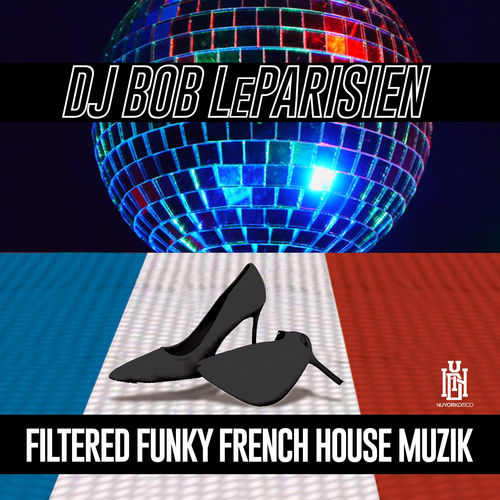 DJ Bob LeParisien - Filtered Funky French Hose Muzik / NUYORK DISCO