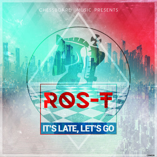 Ros - T - It's Late Let's Go / ChessBoard Music