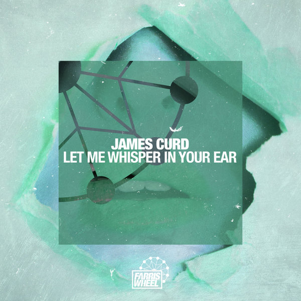 James Curd - Let Me Whisper In Your Ear / Farris Wheel Recordings