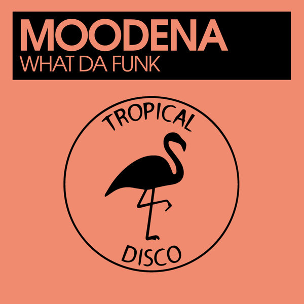 Moodena - What Da Funk / Tropical Disco Records