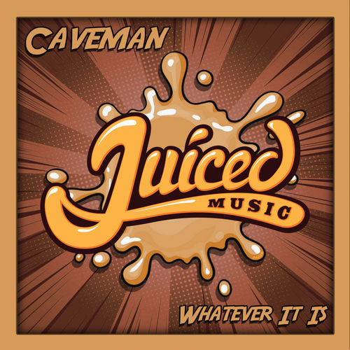 Caveman - Whatever It Is / Juiced Music