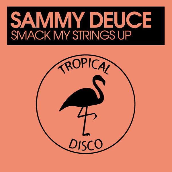Sammy Deuce - Smack My Strings Up / Tropical Disco Records