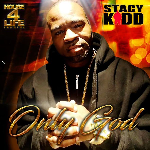 Stacy Kidd - Only God / House 4 Life