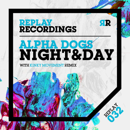 Alpha Dogs - Night and Day / Replay Recordings