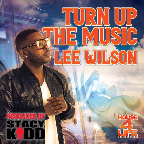 Stacy Kidd Feat. Lee Wilson - Turn Up The Music / House 4 Life
