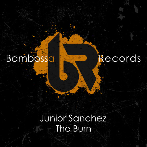Junior Sanchez - The Burn / Bambossa Records