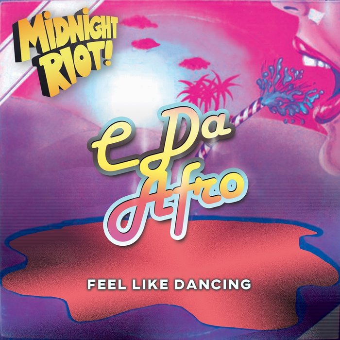 C. Da Afro - Feel Like Dancing / Midnight Riot