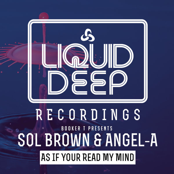 Sol Brown, Angel-A and DJ Booker T - As If You Read My Mind / Liquid Deep