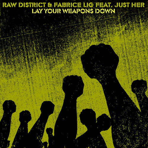 Raw District & Fabrice Lig ft Just Her - Lay Your Weapons Down / Crosstown Rebels