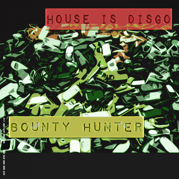 House Is Disgo - Bounty Hunter / Trashed Records