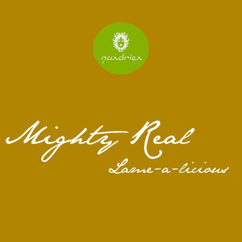 Mighty Real - Lame-A-Licious / Quadriga Recordings